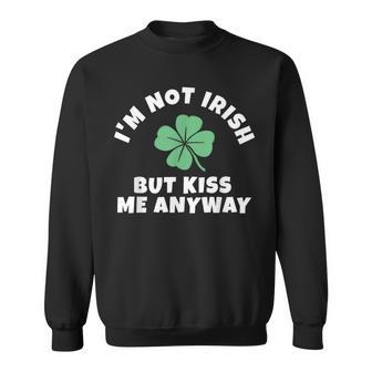 I'm Not Irish But Kiss Me Anyway St Patrick Day Lucky Sweatshirt | Mazezy