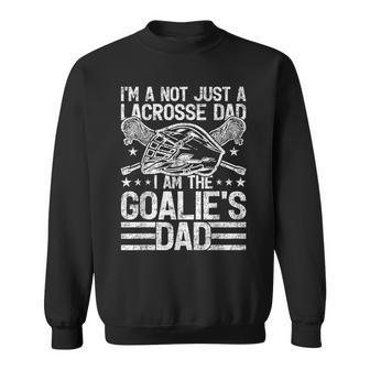 I'm Not Just A Lacrosse Dad I Am The Goalie Dad Father's Day Sweatshirt - Monsterry AU