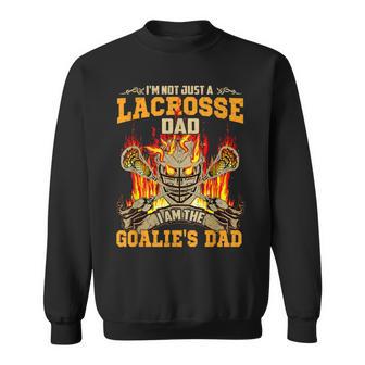 I'm Not Just A Lacrosse Dad I Am The Goalie's Dad Sweatshirt - Monsterry