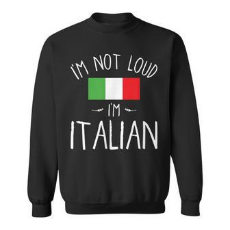 I'm Not Loud I'm Italian For Italians Sweatshirt - Monsterry CA