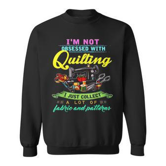 I'm Not Obsessed With Quilting Sweatshirt - Monsterry