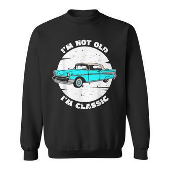 I'm Not Old I'm Classic Im Not Old Im A Classic Birthday Car Sweatshirt - Monsterry AU