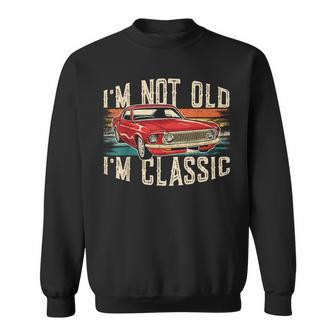 I'm Not Old I'm Classic Car Vintage Dad Father's Day Men Sweatshirt - Thegiftio UK