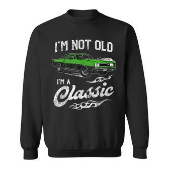 I'm Not Old I'm Classic 60S Muscle Car Lover Sweatshirt - Monsterry