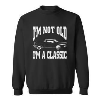 I'm Not Old I'm Classic Cool Car Graphic -&Womens Sweatshirt - Monsterry