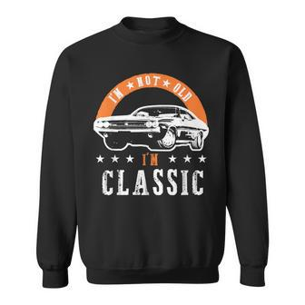 I'm Not Old I'm Classic Muscle Cars Retro Dad Vintage Car Sweatshirt - Seseable