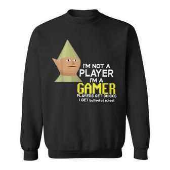 I'm Not A Player I'm A Gamer Players Get Chicks Sweatshirt - Monsterry