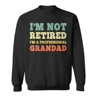 I'm Not Retired Professional Grandad Retirement Vintage Sweatshirt - Monsterry DE