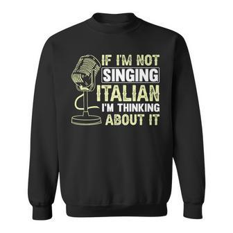 If I'm Not Singing Italian I'm Thinking About It Opera Sweatshirt - Monsterry UK