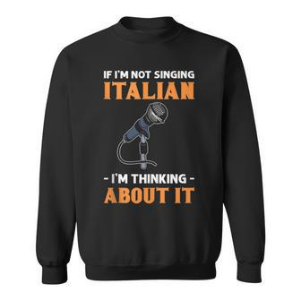 If I’M Not Singing Italian I’M Thinking About It Opera Sweatshirt - Monsterry UK
