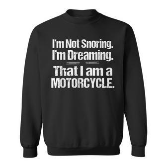 I'm Not Snoring I'm Dreaming I'm A Motorcycle Sweatshirt - Monsterry