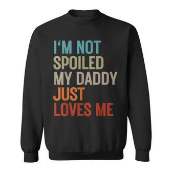 I'm Not Spoiled My Daddy Just Loves Me Father's Day Birthday Sweatshirt - Thegiftio UK
