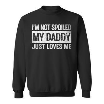 I'm Not Spoiled My Daddy Just Loves Me Vintage Father's Day Sweatshirt - Thegiftio UK