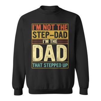 I'm Not The Step Dad Stepped Up Dad Fathers Day Sweatshirt - Monsterry