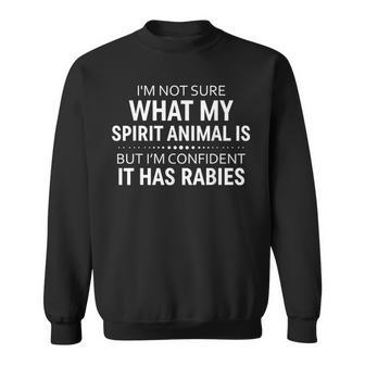 I'm Not Sure What My Spirit Animal Is But I'm Confident It Sweatshirt - Seseable