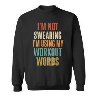 I'm Not Swearing I'm Using Workout Words Gym Vintage Sweatshirt - Monsterry