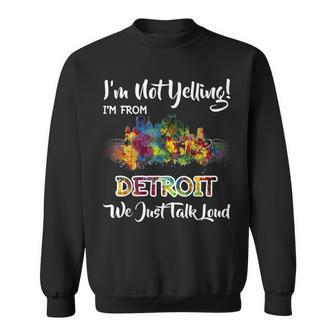 I'm Not Yelling I'm From Detroit We Just Talk Loud Sweatshirt - Monsterry UK
