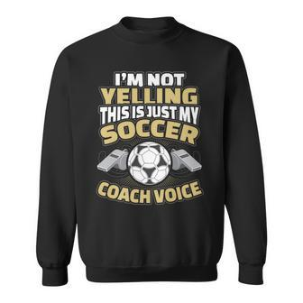 I'm Not Yelling This Is My Soccer Coach Voice Sweatshirt - Monsterry UK
