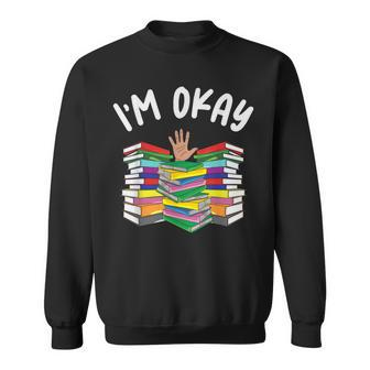 I'm Okay Book Lover I'm Ok Reading Book Reader Sweatshirt - Thegiftio UK