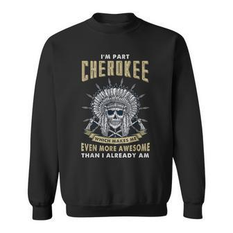 I'm Part Cherokee Native American Roots Indian Pride Sweatshirt - Monsterry