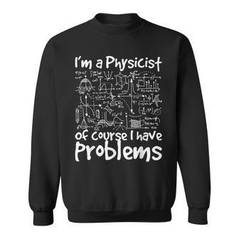 I'm A Physicist Of Course I Have Problems Physics Science Sweatshirt - Monsterry UK