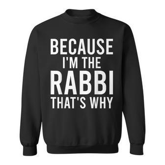 Because I'm The Rabbi That's Why Jewish Purim Hebrew School Sweatshirt - Seseable