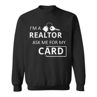 I'm A Realtor Ask Me For My Card Real Estate Sweatshirt - Monsterry