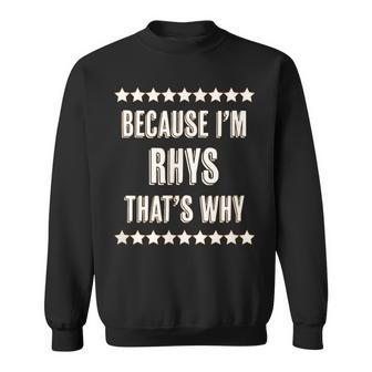 Because I'm Rhys That's Why Name Sweatshirt - Seseable