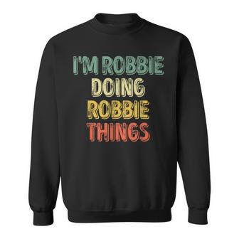 I'm Robbie Doing Robbie Things Personalized First Name Sweatshirt - Seseable