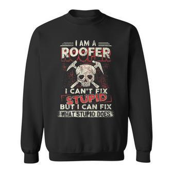 I'm A Roofer I Can't Fix Stupid Roofers Pullover Sweatshirt | Mazezy