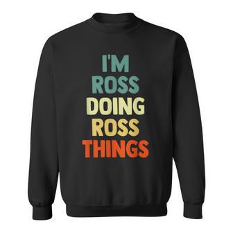 I'm Ross Doing Ross Things Fun Personalized Name Ross Sweatshirt - Seseable