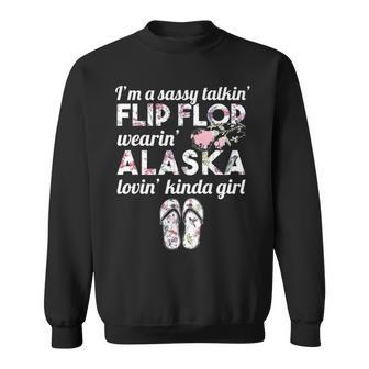 I'm A Sassy Talkin' Flip Flop Wearin' Alaska Lovin' Kinda Girl Sweatshirt | Mazezy