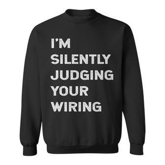 I'm Silently Judging Your Wiring Electrician Quote Sweatshirt | Mazezy