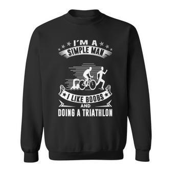 I'm A Simple Man I Like Boobs And Doing A Triathlon Sweatshirt | Mazezy