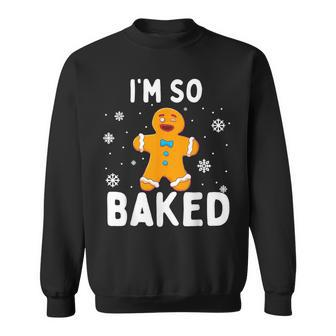 I'm So Baked Gingerbread Man Christmas Cookie Baking Sweatshirt - Seseable