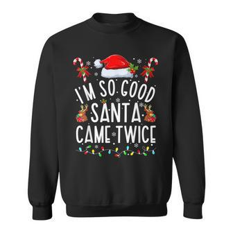 I'm So Good Santa Came Twice Santa Christmas Pajama Sweatshirt - Monsterry