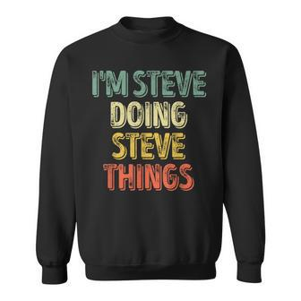I'm Steve Doing Steve Things Personalized First Name Sweatshirt - Seseable
