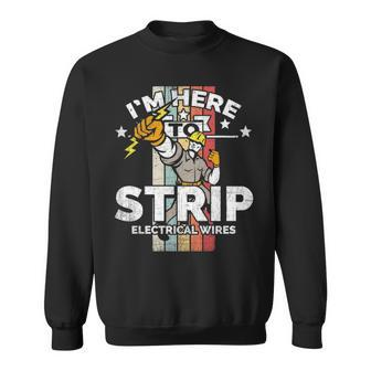 I'm Here To Strip Electrical Wires Electrician Pun Sweatshirt | Mazezy