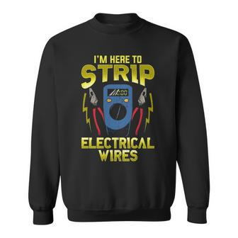 I'm Here To Strip Electrical Wires Electrician Sweatshirt | Mazezy
