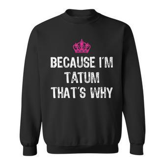 Because I'm Tatum That's Why T Women's Sweatshirt - Monsterry