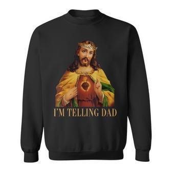 I'm Telling Dad Jesus Christian Papa Daddy Happy Fathers Day Sweatshirt - Seseable