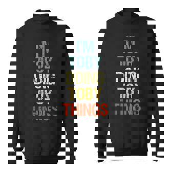 I'm Toby Doing Toby Things Personalized Name Sweatshirt | Mazezy