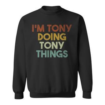 I'm Tony Doing Tony Things First Name Tony Sweatshirt - Seseable