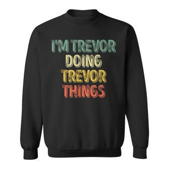 I'm Trevor Doing Trevor Things Personalized First Name Sweatshirt - Seseable