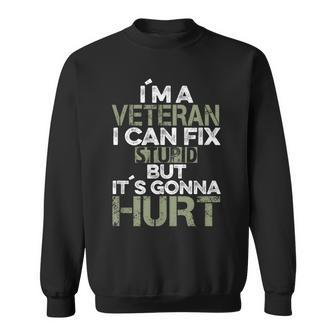 I'm A Veteran I Can Fix Stupid It's Gonna Hurt Sweatshirt - Monsterry AU
