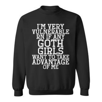 I'm Very Vulnerable Rn If Any Goth Girls Quote Sweatshirt - Thegiftio UK