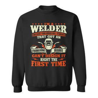I'm A Welder Because You Can't It Right Welding Sweatshirt - Seseable