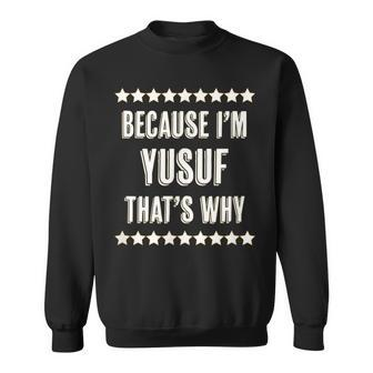Because I'm Yusuf That's Why Name Sweatshirt - Seseable