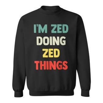 I'm Zed Doing Zed Things Personalized Name Sweatshirt - Seseable