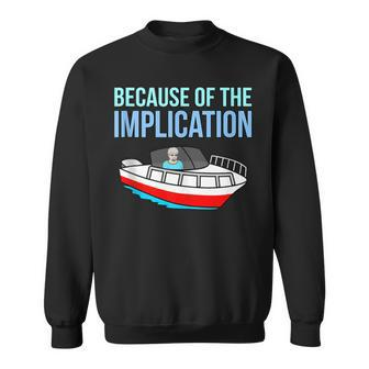 Because Of Implication Boat Boating Cruise Lover Graphic Sweatshirt - Monsterry DE